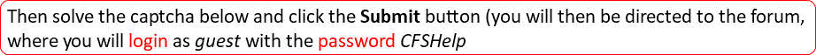 Then solve the captcha below and click the Submit button (you will then be directed to the forum, where you will login as guest with the password CFSHelp